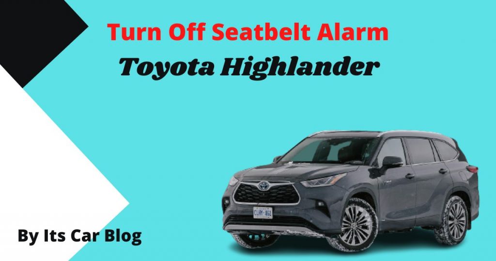 How To Turn Off Seatbelt Alarm Toyota Highlander 2021